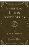 Every-Day Life in South Africa (Classic Reprint)