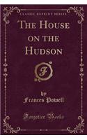 The House on the Hudson (Classic Reprint)