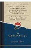 Geology of the Corona South Quadrangle and the Santa Ana Narrows Area, Riverside, Orange and San Bernardino Counties, California: And Mines and Mineral Deposits of the Corona South Quadrangle, Riverside and Orange Counties, California (Classic Repr