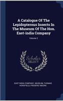 Catalogue Of The Lepidopterous Insects In The Museum Of The Hon. East-india Company; Volume 2