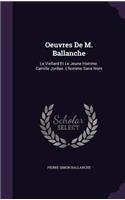 Oeuvres De M. Ballanche: Le Viellard Et Le Jeune Homme. Camille Jordan. L'homme Sans Nom