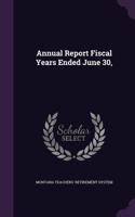 Annual Report Fiscal Years Ended June 30,