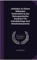 Leitfaden Zu Einem Bildenden Unterrichte In Der Naturgeschichte Zunächst Für Schullehrlinge Und Schulseminaristen
