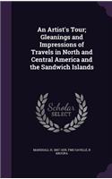 An Artist's Tour; Gleanings and Impressions of Travels in North and Central America and the Sandwich Islands