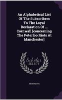 An Alphabetical List Of The Subscribers To The Loyal Declaration Of ... Cornwall [concerning The Peterloo Riots At Manchester]