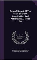 Annual Report of the State Board of Conciliation and Arbitration ..., Issue 20