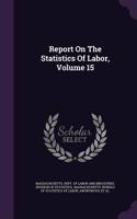 Report on the Statistics of Labor, Volume 15