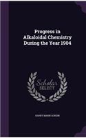 Progress in Alkaloidal Chemistry During the Year 1904