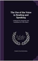 The Use of the Voice in Reading and Speaking: A Manual for Clergymen and Candidates for Holy Orders