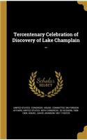 Tercentenary Celebration of Discovery of Lake Champlain ..