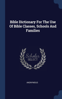 Bible Dictionary For The Use Of Bible Classes, Schools And Families