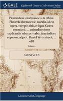 Ploutarchou Tou Chaironeos Ta Ethika. Plutarchi Chæronensis Moralia, Id Est Opera, Exceptis Vitis, Reliqua. Græca Emendavit, ... Animadversiones Explicandis Rebus AC Verbis, Item Indices Copiosos, Adjecit, Daniel Wyttenbach, ... of 8; Volume 2