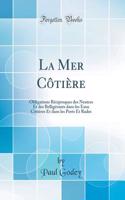 La Mer Cï¿½tiï¿½re: Obligations Rï¿½ciproques Des Neutres Et Des Belligï¿½rants Dans Les Eaux Cï¿½tiï¿½res Et Dans Les Ports Et Rades (Classic Reprint)