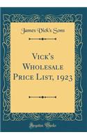 Vick's Wholesale Price List, 1923 (Classic Reprint)