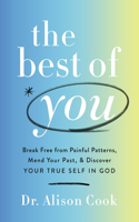 Best of You: Break Free from Painful Patterns, Mend Your Past, and Discover Your True Self in God