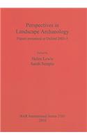 Perspectives in Landscape Archaeology Papers presented at Oxford 2003-5