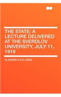 The State; A Lecture Delivered at the Sverdlov University, July 11, 1919: (English)