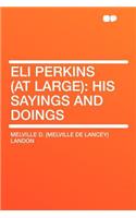 Eli Perkins (at Large): His Sayings and Doings: His Sayings and Doings