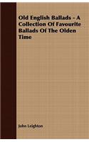 Old English Ballads - A Collection Of Favourite Ballads Of The Olden Time
