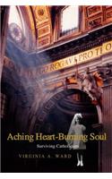 Aching Heart-Burning Soul: Surviving Catholicism