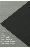 Game and Fish Laws and Laws Relative to Destruction of Noxious Animals