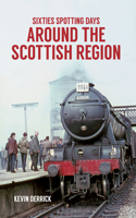 Sixties Spotting Days Around the Scottish Region: (Sixties Spotting Days)