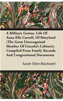 Military Genius. Life Of Anna Ella Carroll, Of Maryland (The Great Unrecognised Member Of Lincoln's Cabinet); Compiled From Family Records And Congressional Documents