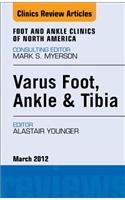 Varus Foot, Ankle, and Tibia, an Issue of Foot and Ankle Clinics