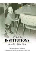 My Life in Institutions and My Way Out: (English)