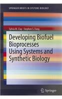 Developing Biofuel Bioprocesses Using Systems and Synthetic Biology