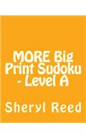 MORE Big Print Sudoku - Level A: Large Grid Sudoku Puzzles