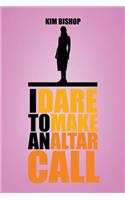 I Dare to Make an Altar Call: (English)