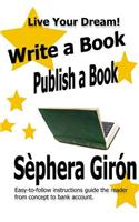 Write a Book, Publish a Book: Write, Publish, and Sell Your Own Book with Advice from an Award-Winning Author