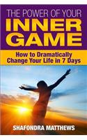 Power of Your Inner Game: How to Dramatically Change Your Life in 7 Days