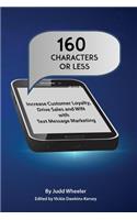160 Characters or Less: How to Increase Customer Loyalty, Drive Sales and WIN with Text Message Marketing(English)