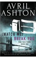 (Watch Me) Break You