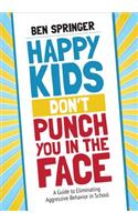 Happy Kids Don't Punch You in the Face