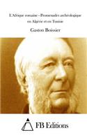 L'Afrique romaine - Promenades archéologique en Algérie et en Tunisie