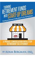 Turning Retirement Funds Into Start-Up Dreams Financing and Retirement Funding Options For Your Start-Up Business