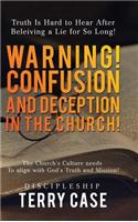 Warning! Confusion and Deception in the Church!: Truth Is Hard to Hear After Beleiving a Lie for So Long!