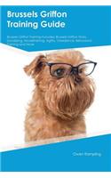 Brussels Griffon Training Guide Brussels Griffon Training Includes: Brussels Griffon Tricks, Socializing, Housetraining, Agility, Obedience, Behavioral Training and More