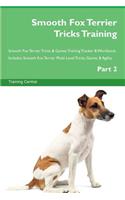 Smooth Fox Terrier Tricks Training Smooth Fox Terrier Tricks & Games Training Tracker & Workbook. Includes: Smooth Fox Terrier Multi-Level Tricks, Games & Agility. Part 2