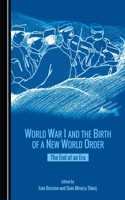 World War I and the Birth of a New World Order: The End of an Era