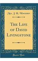 The Life of David Livingstone (Classic Reprint)