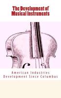 Development of Musical Instruments: American Industries Development Since Columbus