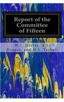 Report of the Committee of Fifteen