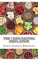 The 5 Days Fasting Simulation: A Four Seasons Recipes Collection with Precise Portions for Men and Women