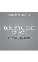 Dirty to the Grave