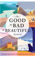 The Good, the Bad, the Beautiful: 25 Years of Travelers' Tales