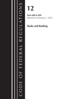 Code of Federal Regulations, Title 12 Banks and Banking 600-899, Revised as of January 1, 2023: Part 1(Code of Federal Regulations, Title 12 Banks and Banking)